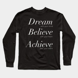 Dream Believe Achieve Motivational Message Long Sleeve T-Shirt